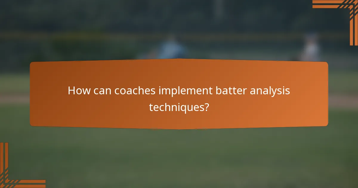 How can coaches implement batter analysis techniques?