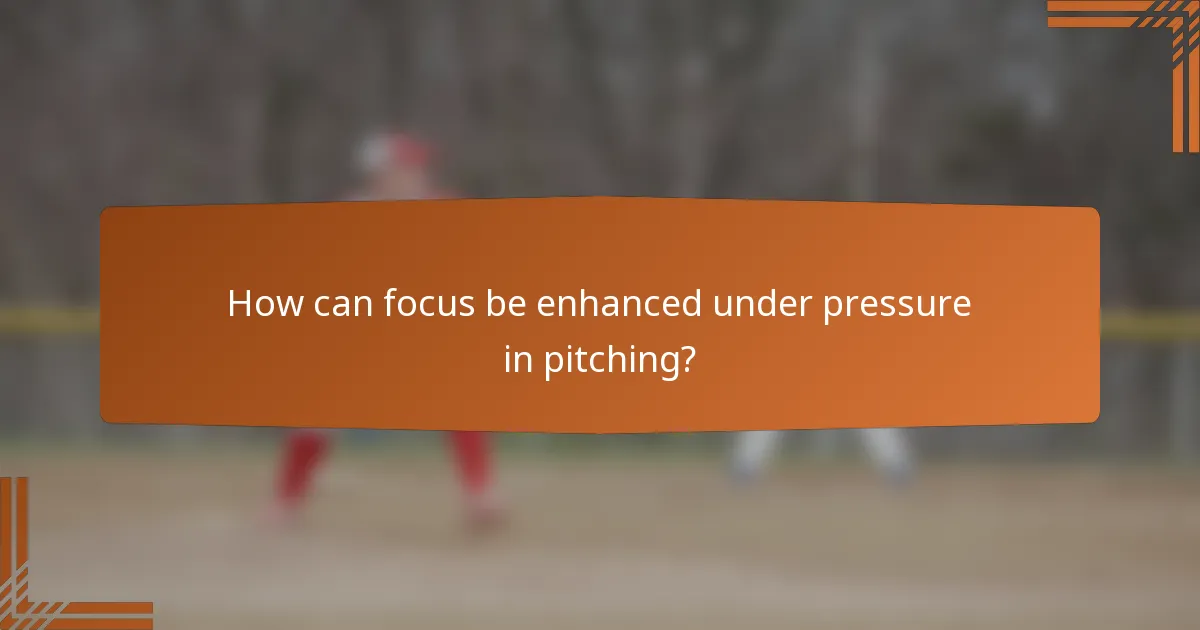 How can focus be enhanced under pressure in pitching?