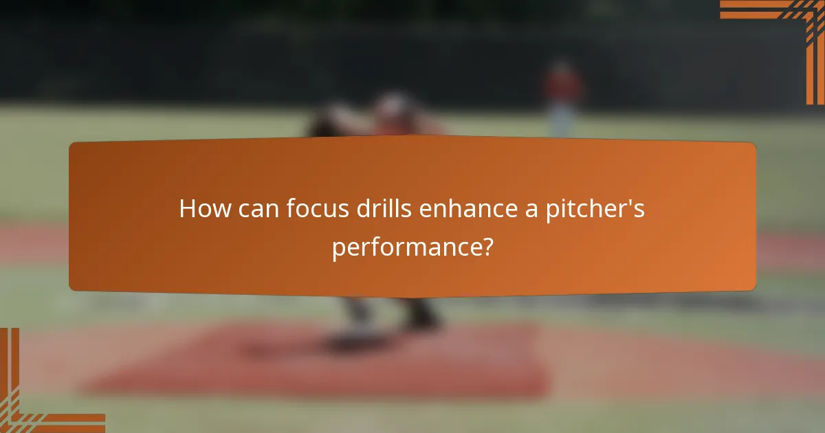 How can focus drills enhance a pitcher's performance?