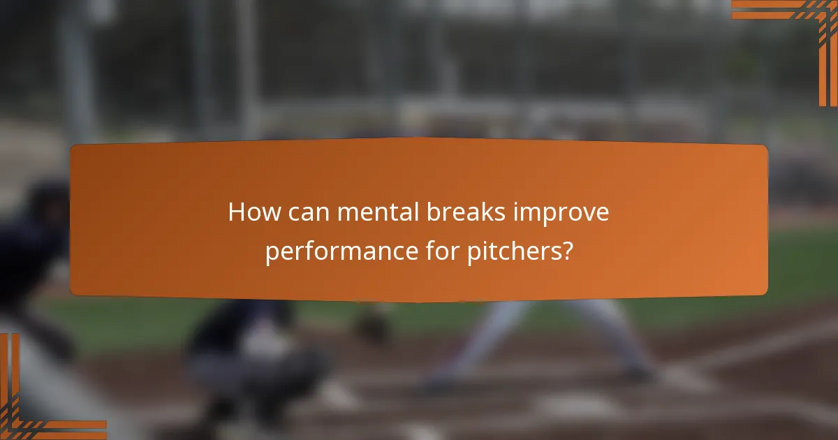 How can mental breaks improve performance for pitchers?