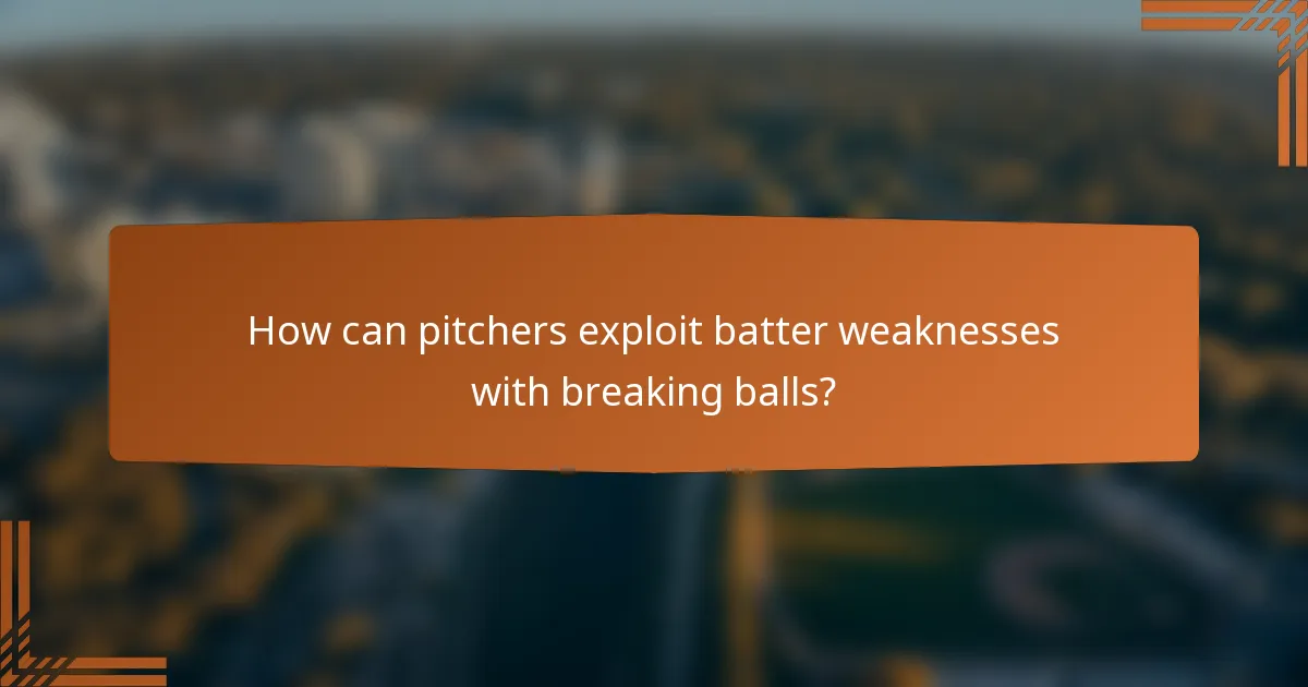 How can pitchers exploit batter weaknesses with breaking balls?