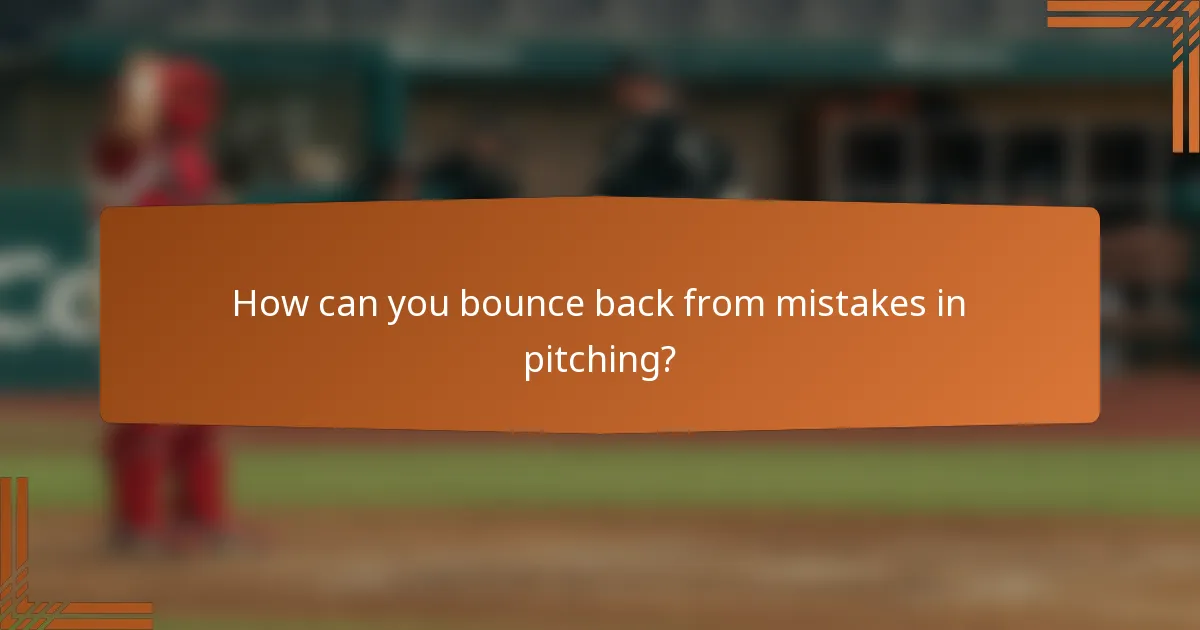 How can you bounce back from mistakes in pitching?