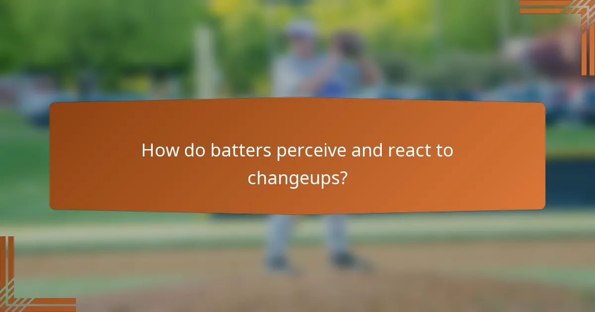How do batters perceive and react to changeups?