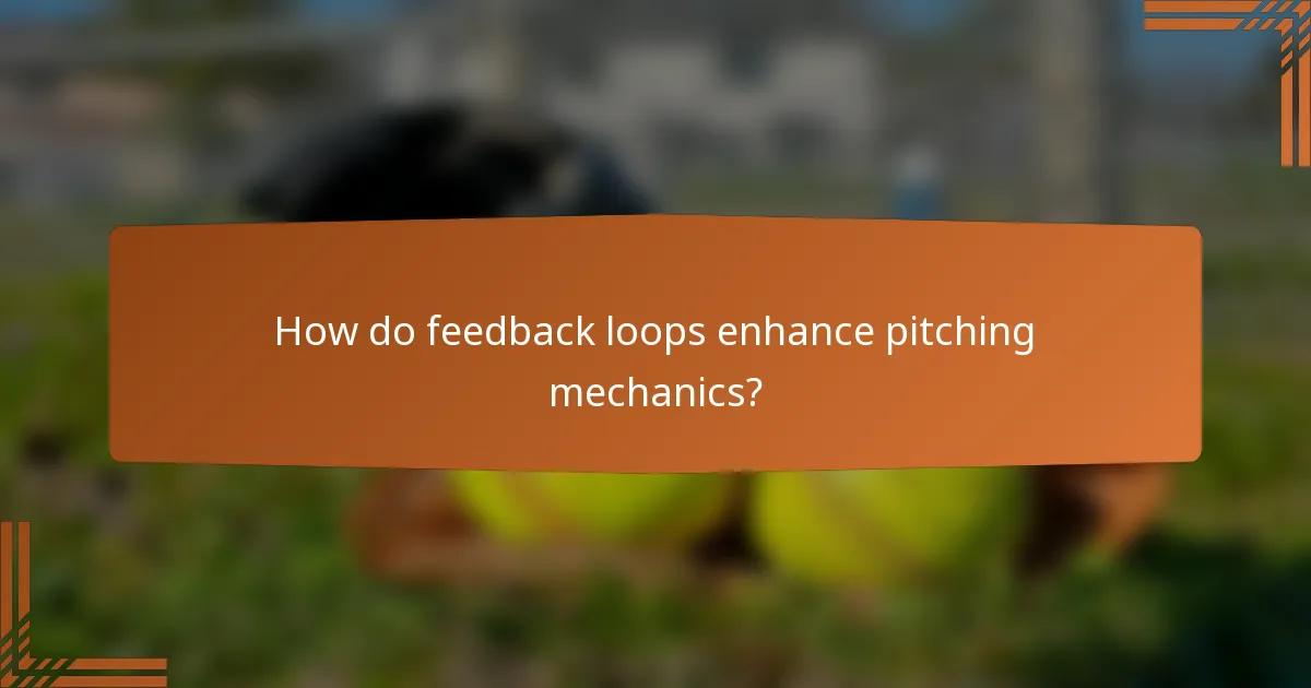 How do feedback loops enhance pitching mechanics?