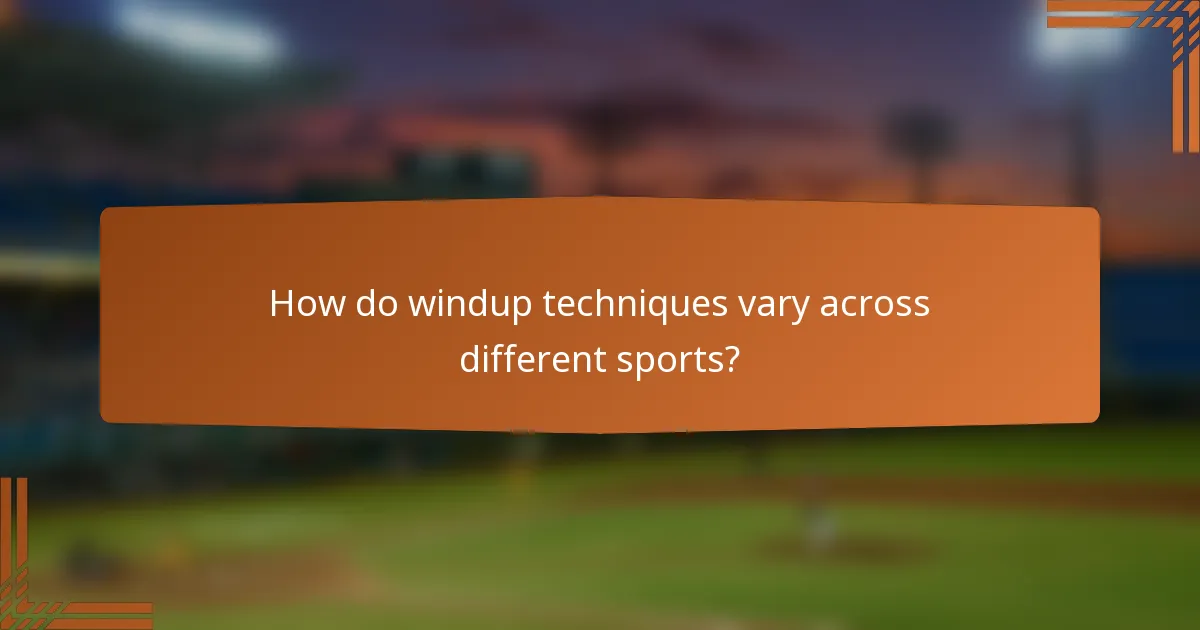 How do windup techniques vary across different sports?