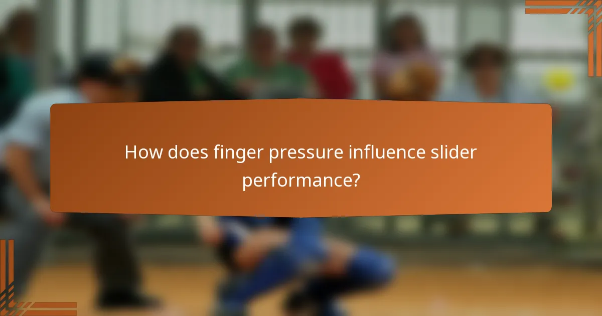 How does finger pressure influence slider performance?