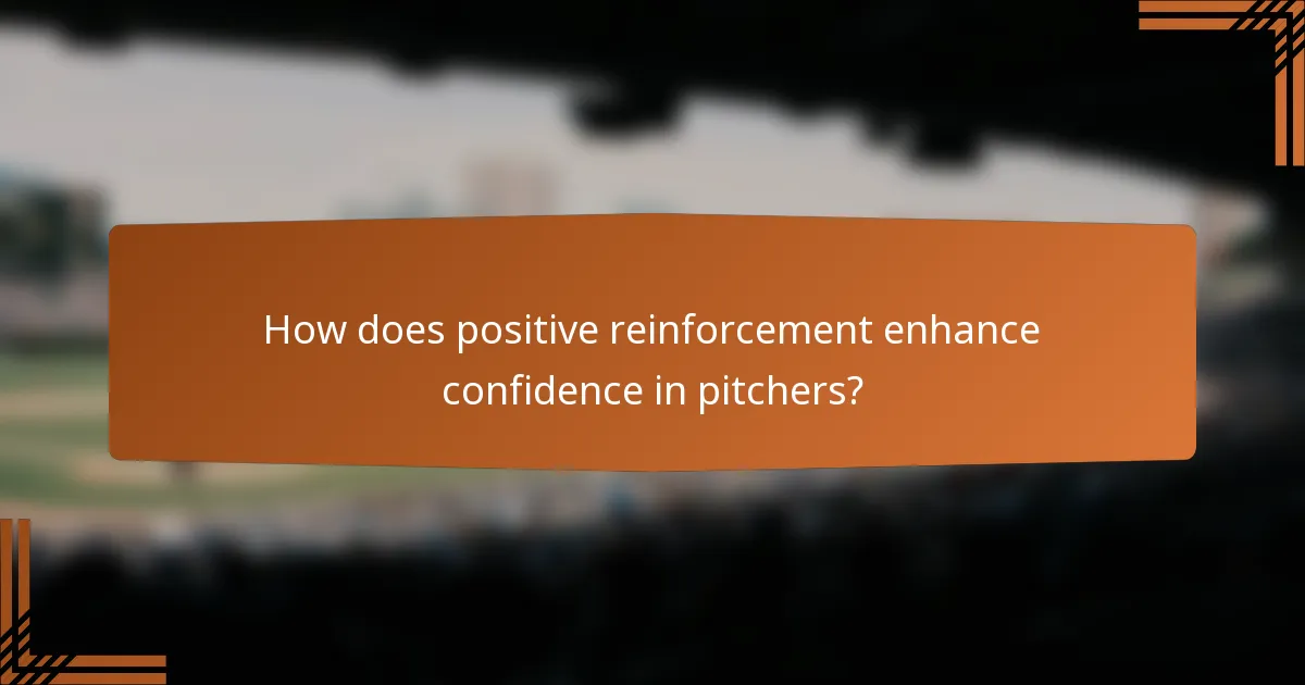 How does positive reinforcement enhance confidence in pitchers?