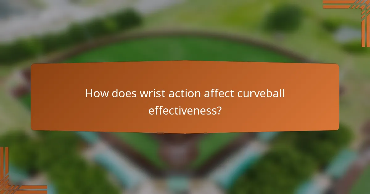 How does wrist action affect curveball effectiveness?