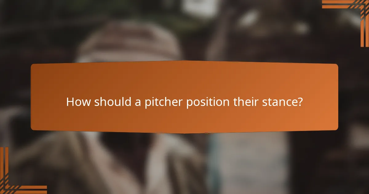 How should a pitcher position their stance?