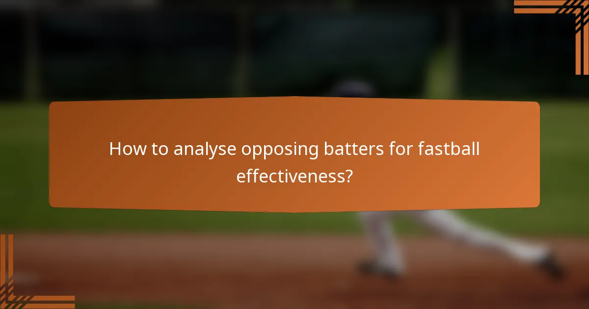 How to analyse opposing batters for fastball effectiveness?