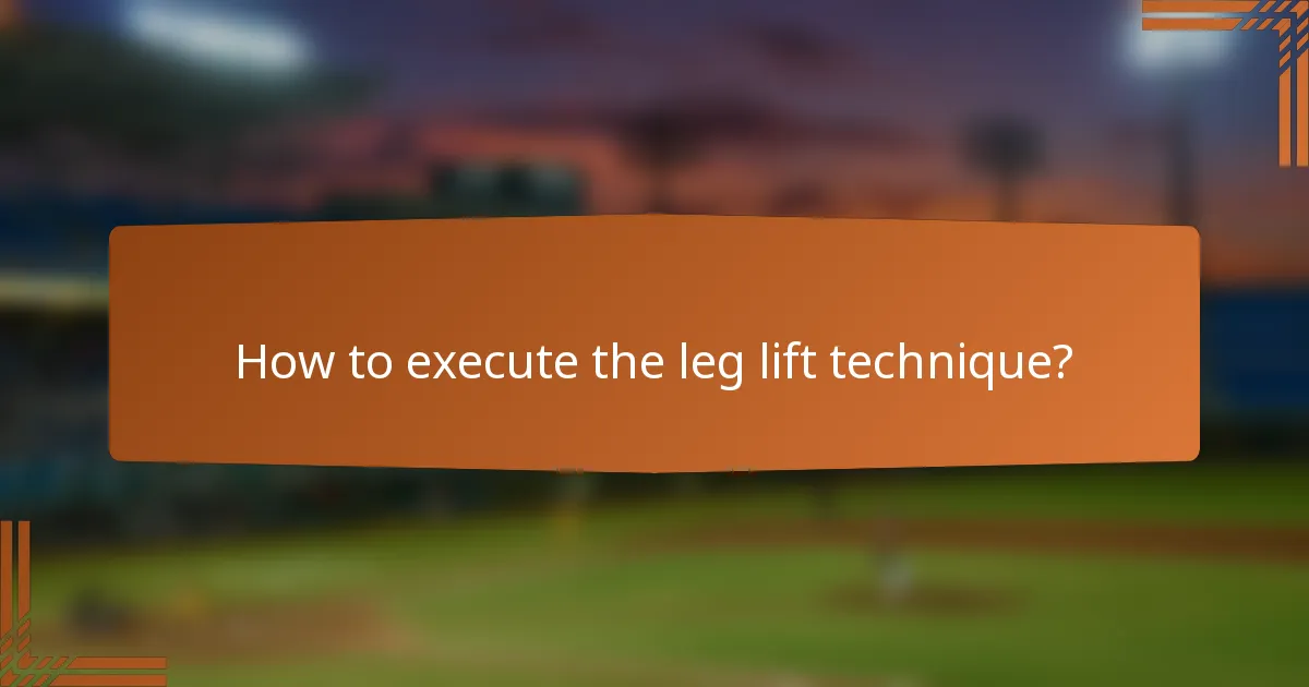 How to execute the leg lift technique?