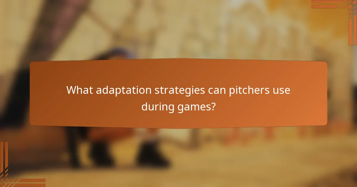 What adaptation strategies can pitchers use during games?