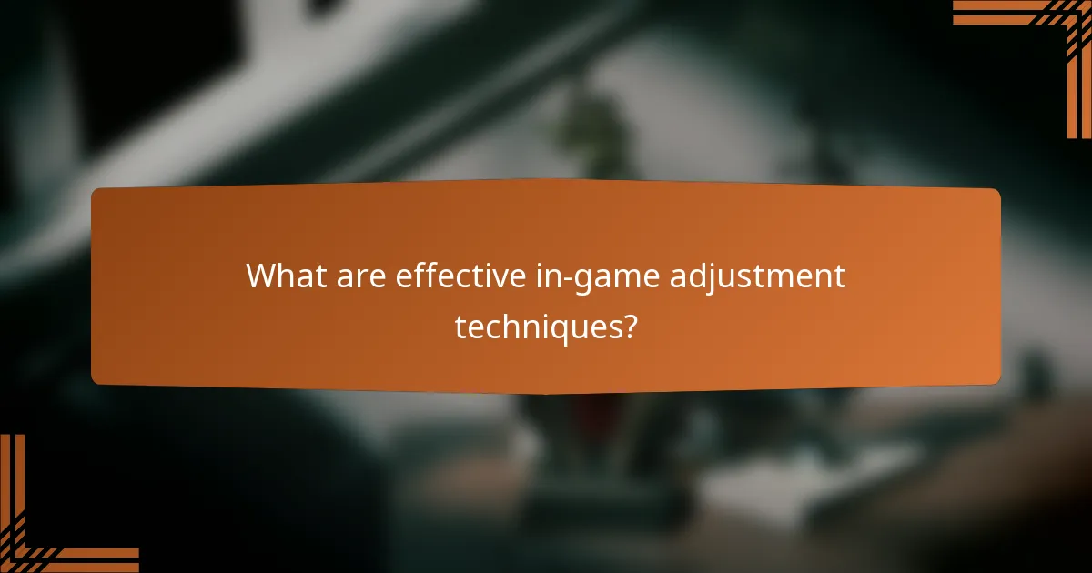 What are effective in-game adjustment techniques?