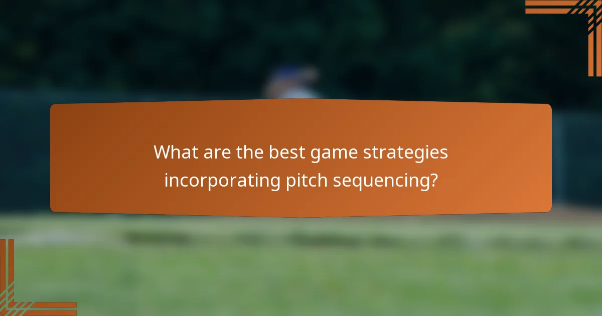 What are the best game strategies incorporating pitch sequencing?