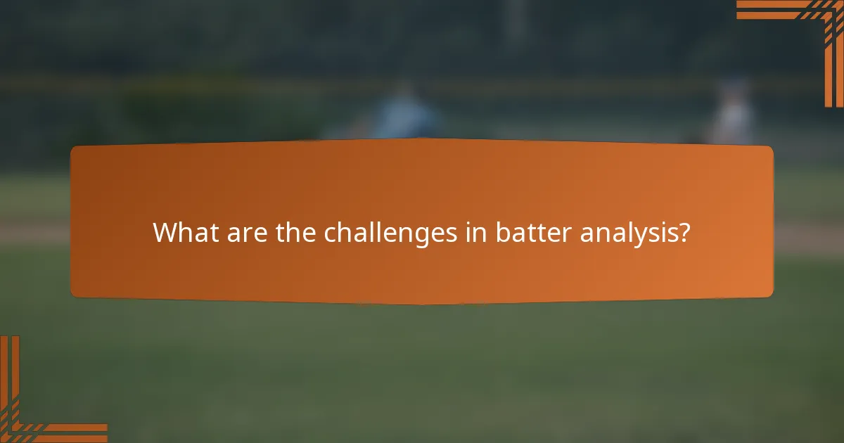 What are the challenges in batter analysis?