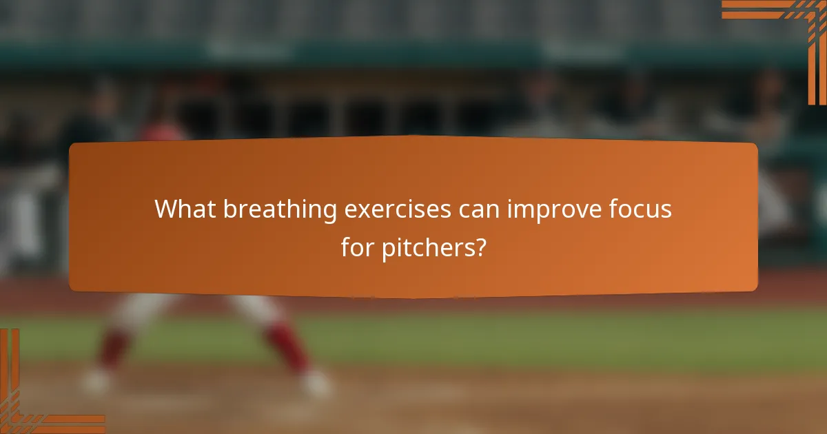 What breathing exercises can improve focus for pitchers?