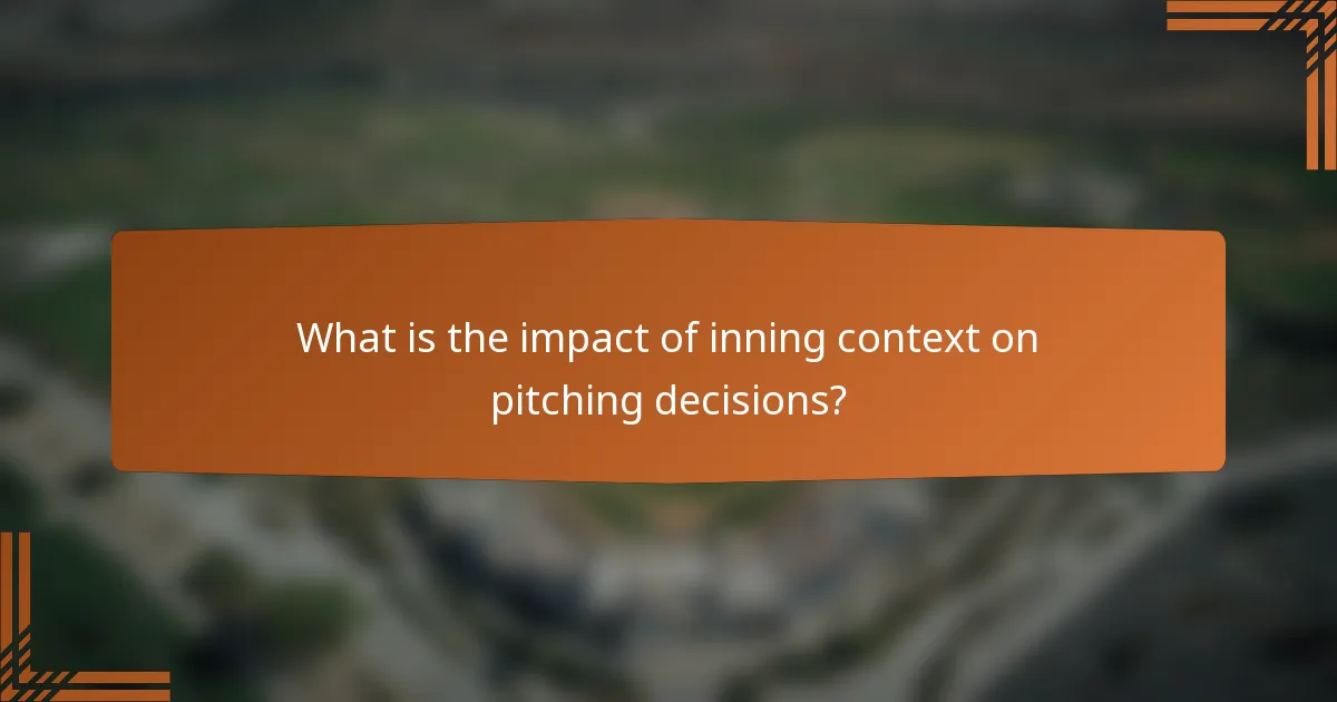 What is the impact of inning context on pitching decisions?