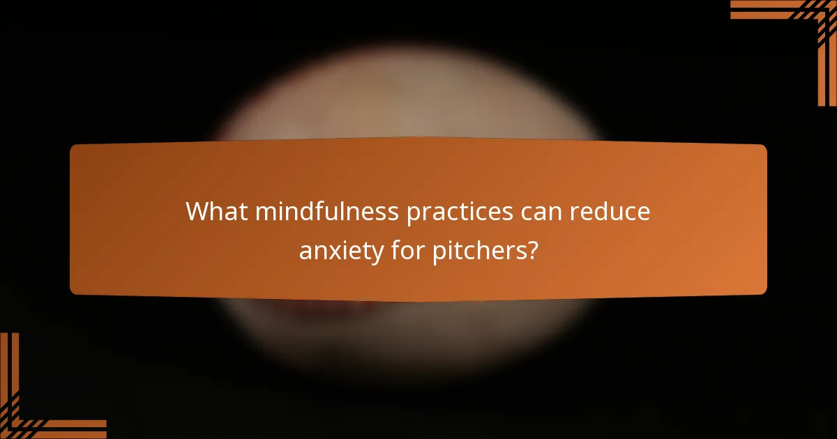 What mindfulness practices can reduce anxiety for pitchers?