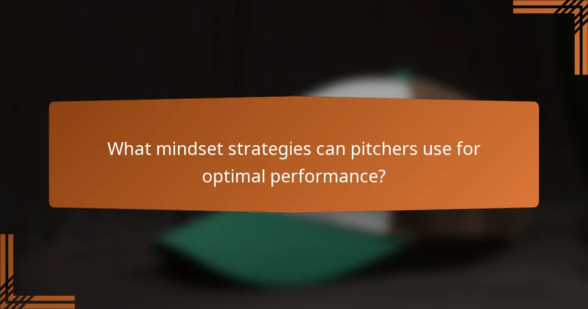 What mindset strategies can pitchers use for optimal performance?