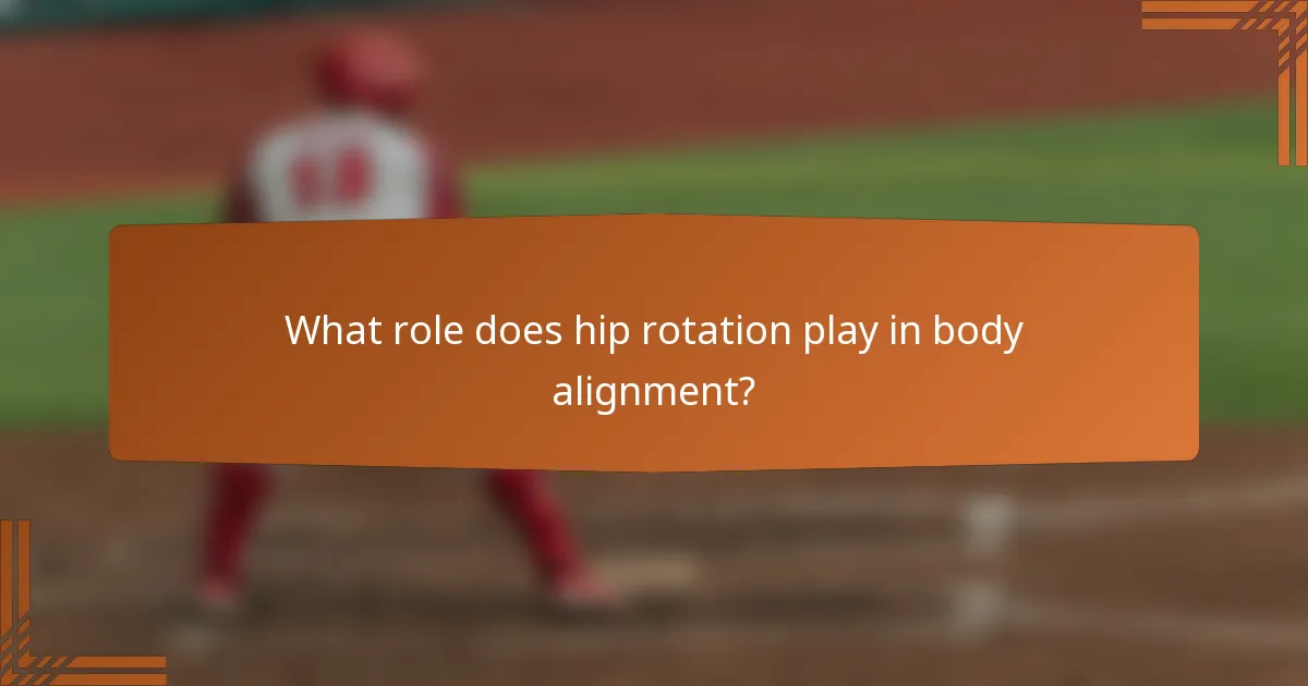 What role does hip rotation play in body alignment?