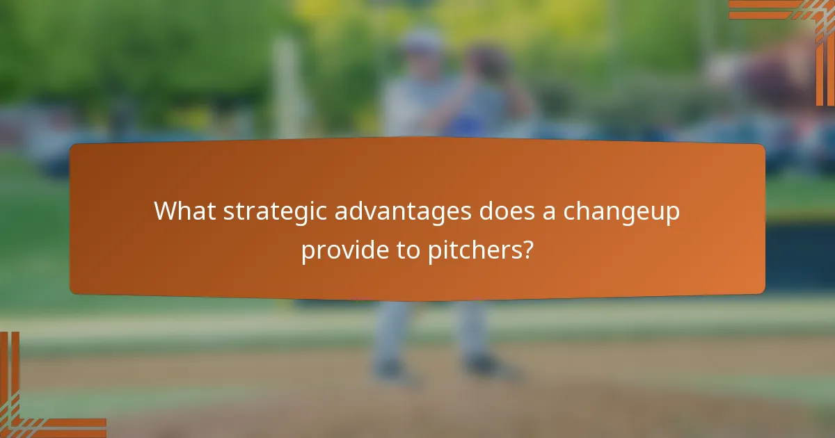 What strategic advantages does a changeup provide to pitchers?