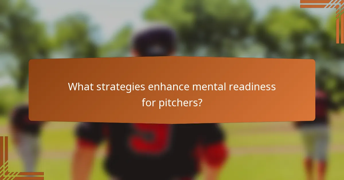 What strategies enhance mental readiness for pitchers?