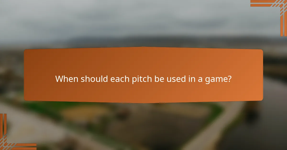 When should each pitch be used in a game?