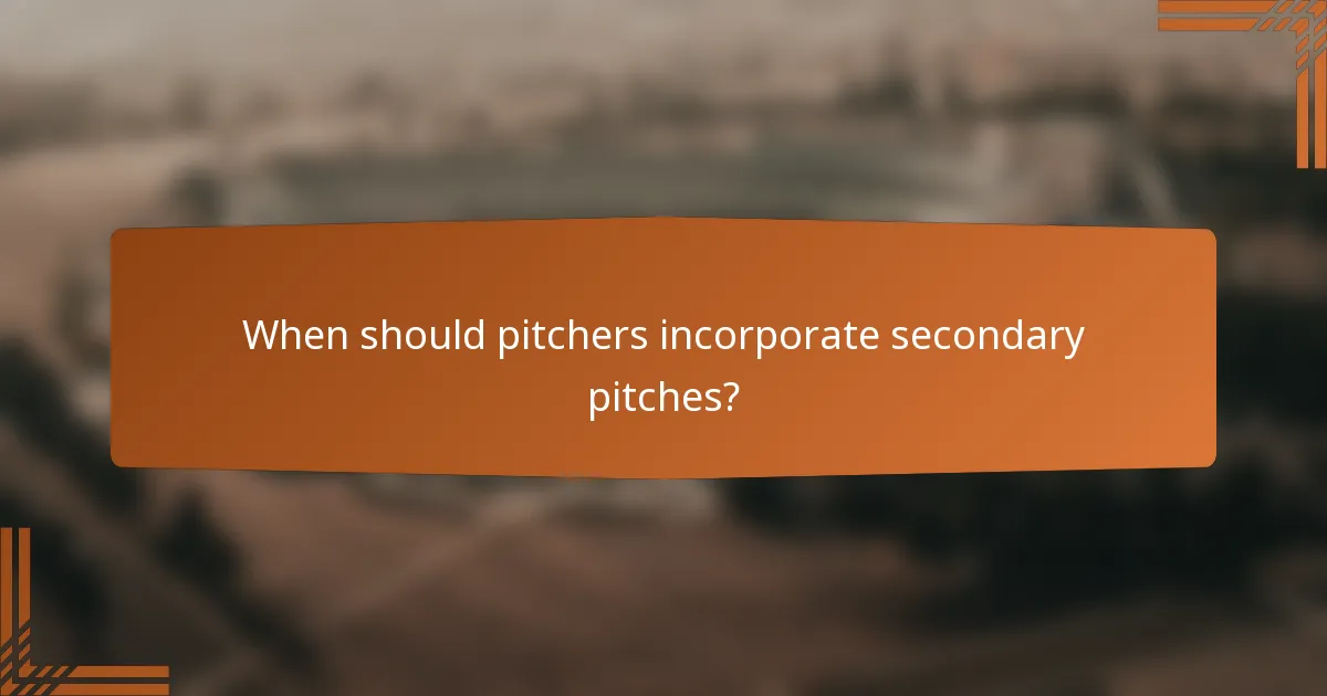 When should pitchers incorporate secondary pitches?