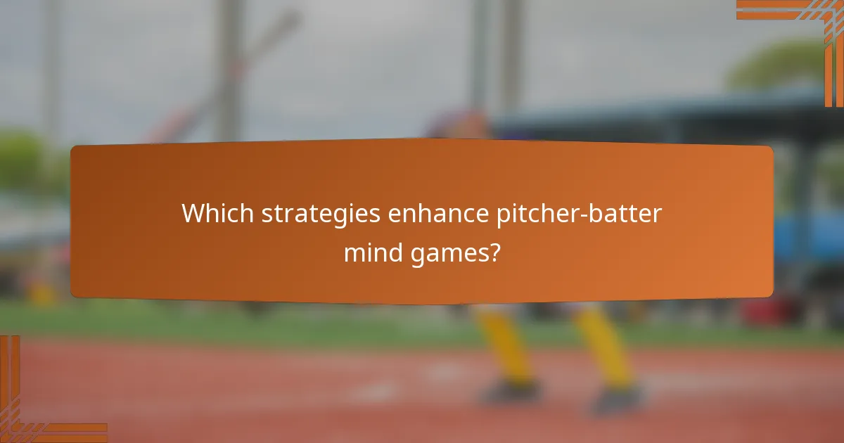 Which strategies enhance pitcher-batter mind games?