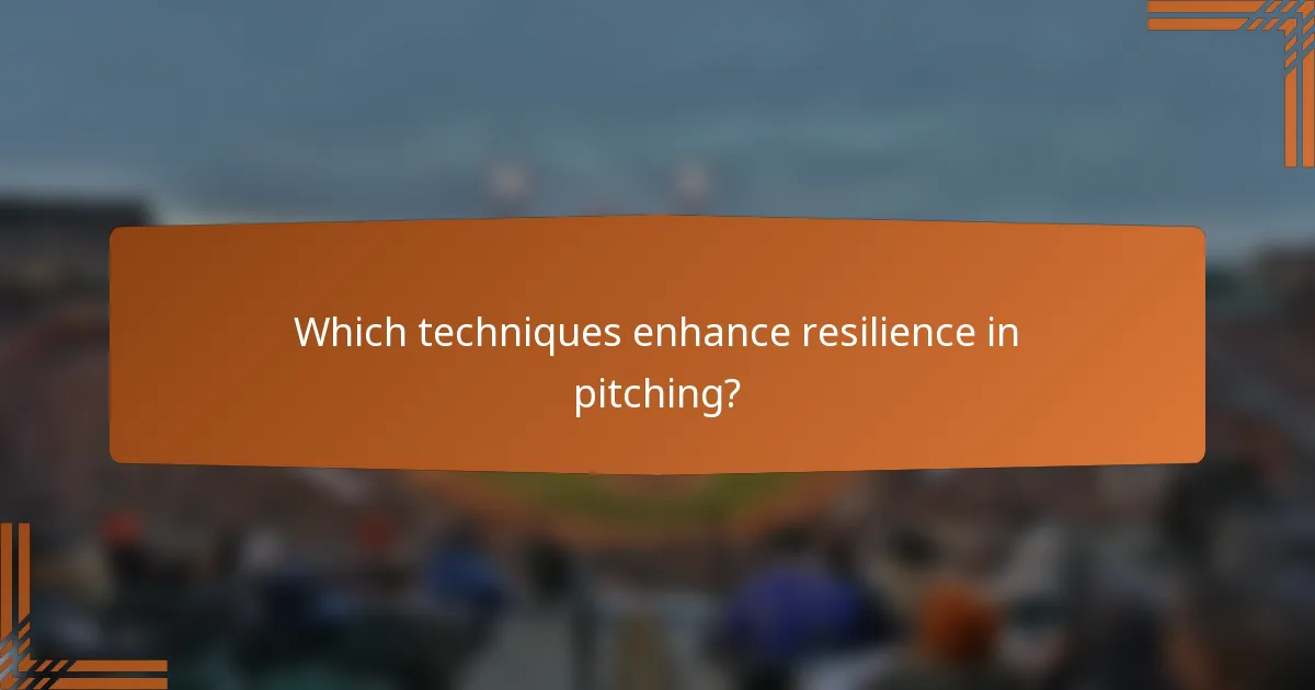 Which techniques enhance resilience in pitching?