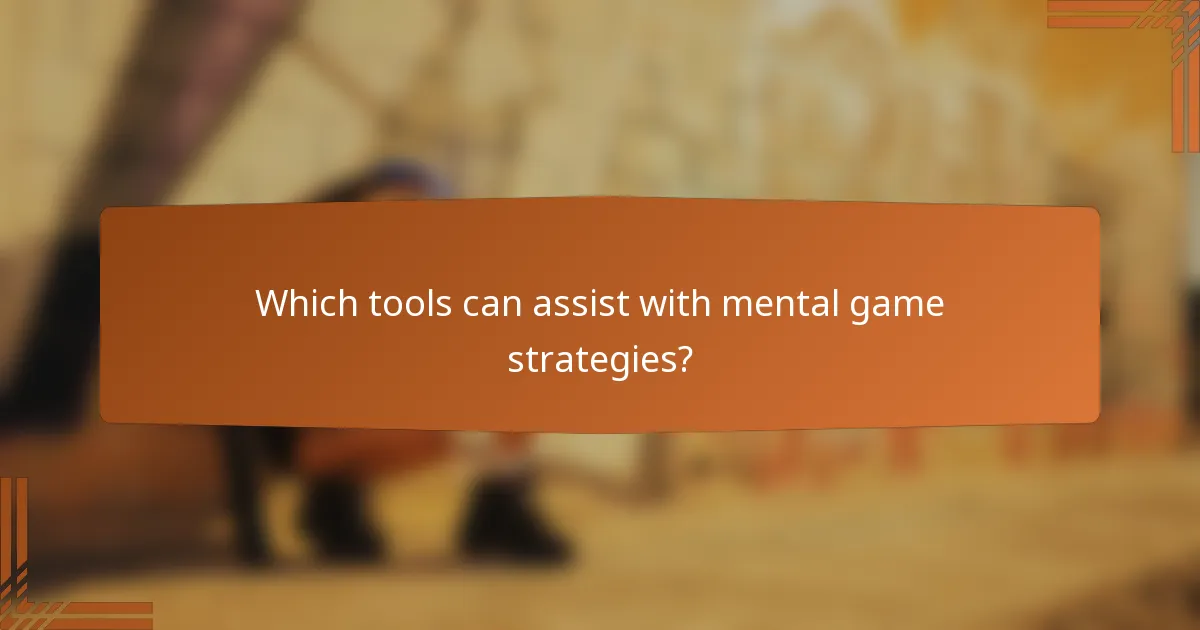 Which tools can assist with mental game strategies?